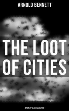 the loot of cities (mystery classics series) (ebook)-arnold bennett-4057664560957
