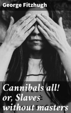 cannibals all! or, slaves without masters (ebook)-george fitzhugh-4057664652157