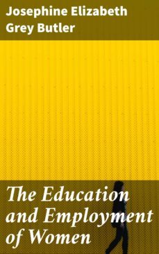 the education and employment of women (ebook)-josephine elizabeth grey butler-4064066066857