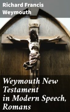 weymouth new testament in modern speech, romans (ebook)-richard francis weymouth-4064066091057