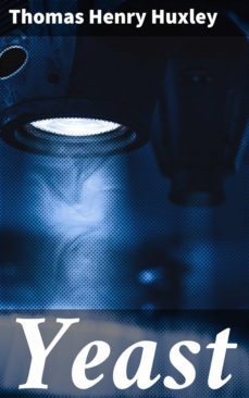 yeast (ebook)-thomas henry huxley-4064066103057