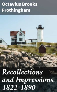 recollections and impressions, 1822-1890 (ebook)-octavius brooks frothingham-4064066141257