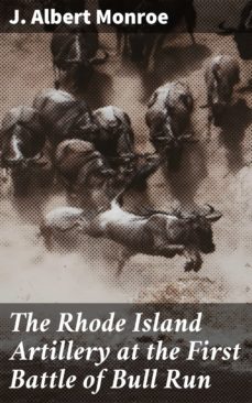 the rhode island artillery at the first battle of bull run (ebook)-j. albert monroe-4064066144357
