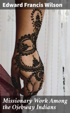 missionary work among the ojebway indians (ebook)-edward francis wilson-4064066149857