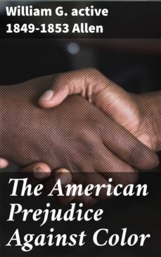 the american prejudice against color (ebook)-william g. allen-4064066163457