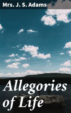 allegories of life (ebook)-j. s., mrs. adams-4064066195557