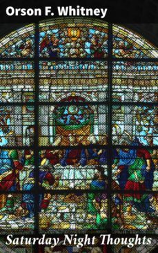 saturday night thoughts (ebook)-orson f. whitney-4064066199357