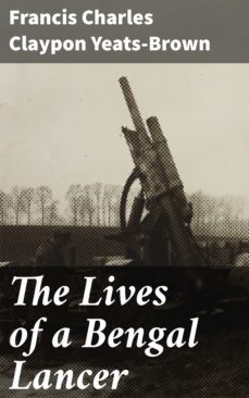 the lives of a bengal lancer (ebook)-francis charles claypon yeats brown-4064066356057
