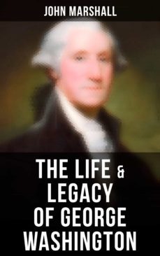 the life &amp; legacy of george washington (ebook)-john marshall-4064066379957