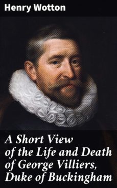 a short view of the life and death of george villiers, duke of buckingham (ebook)-henry wotton-4064066454357
