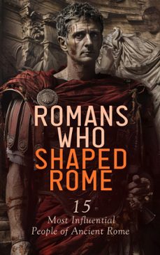 romans who shaped rome: 15 most influential people of ancient rome-jacob abbott-a. h. beesly-edward spencer beesly-4066339592957