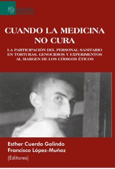 cuando la medicina no cura: la participacion del personal sanitario en torturas, genocidios y experimentos al margen de los codigos eticos (ebook)-miguel gracia santuy-4099995621457