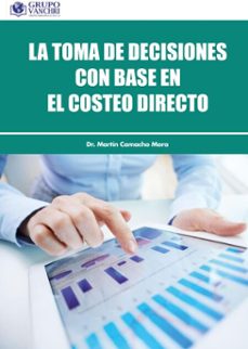 la toma de decisiones en base al costeo directo (ebook)-martin camacho mora-4099995623857