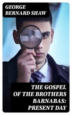 the gospel of the brothers barnabas: present day (ebook)-george bernard shaw-8596547097457