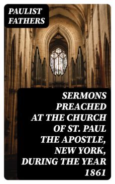 sermons preached at the church of st. paul the apostle, new york, during the year 1861 (ebook)-8596547338857
