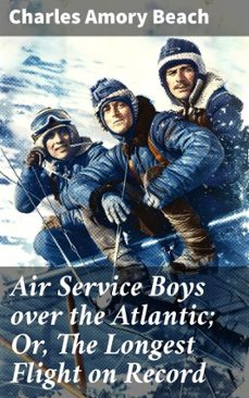 air service boys over the atlantic; or, the longest flight on record (ebook)-charles amory beach-8596547506157