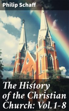 the history of the christian church: vol.1-8 (ebook)-philip schaff-8596547775157