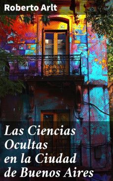 las ciencias ocultas en la ciudad de buenos aires (ebook)-roberto arlt-8596547824657