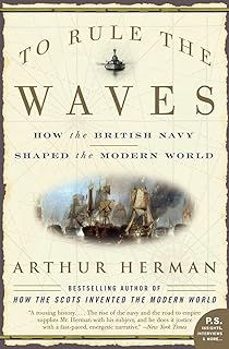 to rule the waves: how the british navy shaped the modern world-arthur herman-9780060534257
