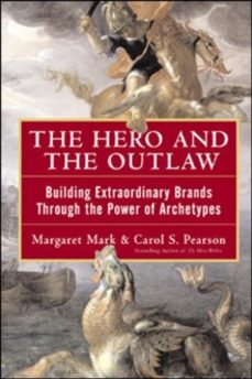 the hero and the outlaw: building extraordinary brands through th e power of archetypes-carol pearson-9780071364157