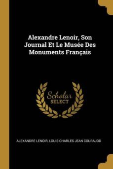 alexandre lenoir, son journal et le muse des monuments franais-9780270569957