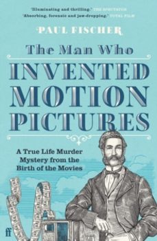 the man who invented motion pictures-paul fischer-9780571348657