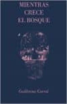 mientras crece el bosque-guillermo corral-9780692395257