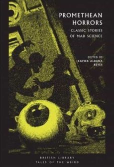 promethean horrors : classic tales of mad science-xavier aldana reyes-9780712353557