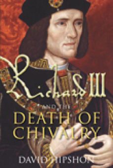 richard iii and the death of chivalry (ebook)-david hipshon-9780752469157