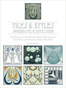 tiles & stylesajugendstil & secession: art nouveau and arts & cra fts design in german and central european decorative tiles, 1895-1935-ken forster-9780764349157