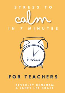 stress to calm in 7 minutes for teachers (ebook)-beverley densham-janey lee grace-9780857162557