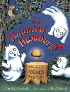 the haunted hamburger and other ghostly stories (ebook)-david larochelle-9781101648957