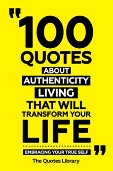 100 quotes about authentic living that will transform your life - embracing your true self (ebook)-the quotes library-the quotes library-9781300963257