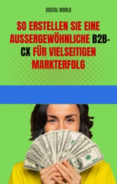 so erstellen sie eine außergewöhnliche b2b-cx für vielseitigen markterfolg-9781345673357