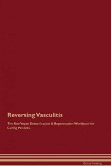 reversing vasculitis the raw vegan detoxification  regeneration workbook for curing patients-9781395006457