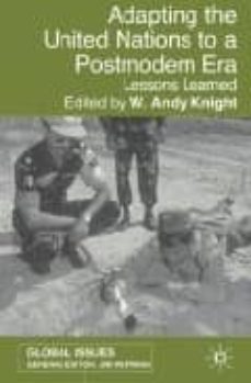 adapting the united nations to a post modern era: lessons learned-w. andy knight-9781403917157