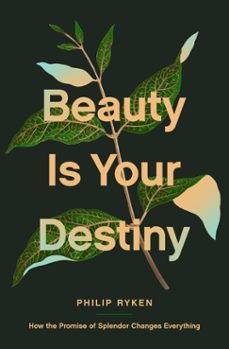 beauty is your destiny (ebook)-philip graham ryken-9781433587757