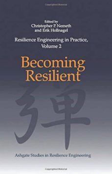 resilience engineering in practice, volume 2: becoming resilient-christopher p. (ed.) nemeth-9781472425157