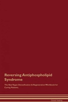 reversing antiphospholipid syndrome the raw vegan detoxification  regeneration workbook for curing patients-9781526997357