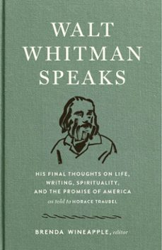walt whitman speaks: his final thoughts on life, writing, spirituality, and the  promise of america (ebook)-walt whitman-horace traubel-9781598536157