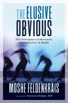 the elusive obvious (ebook)-moshe feldenkrais-9781623173357