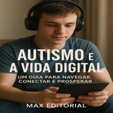 autismo e a vida digital: um guia para navegar, conectar e prosperar (ebook)-max editorial-9781779747457