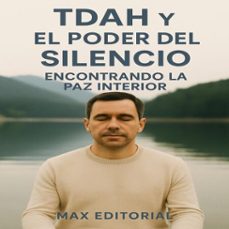 tdah y el poder del silencio: encontrando la paz interior (ebook)-max editorial-9781779748157