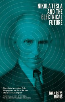 nikola tesla and the electrical future (ebook)-iwan rhys morus-9781785785757