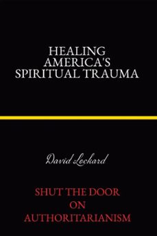 healing america's spiritual trauma: shut the door on authoritarianism (ebook)-david lockard-9781834188157