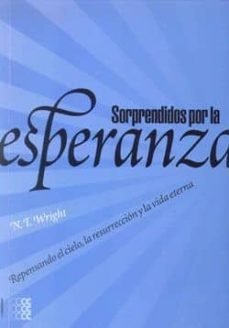 sorprendidos por la esperanza: repensando el cielo la resurreccio n y la vida eterna-9781934996157