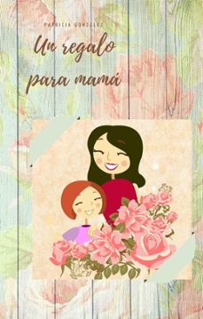 un regalo para mama - segunda edicion (ebook)-patricia gonzalez-9781981713257