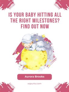is your baby hitting all the right milestones find out now (ebook)-9781991115157