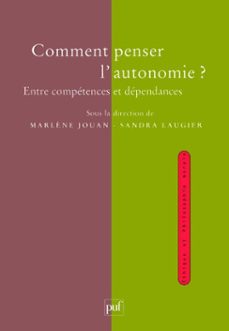 comment penser l'autonomie ? - entre competences et dependances (ebook)-sandra laugier-marlene jouan-9782130640257