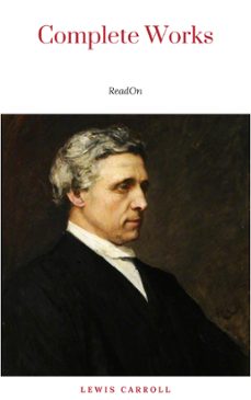 the complete works of lewis carroll: alice in wonderland, complete collection, puzzles from wonderland, the hunting of the snark, sylvie and bruno and more (21 books with active table of contents) (ebook)-lewis carroll-9782291035657